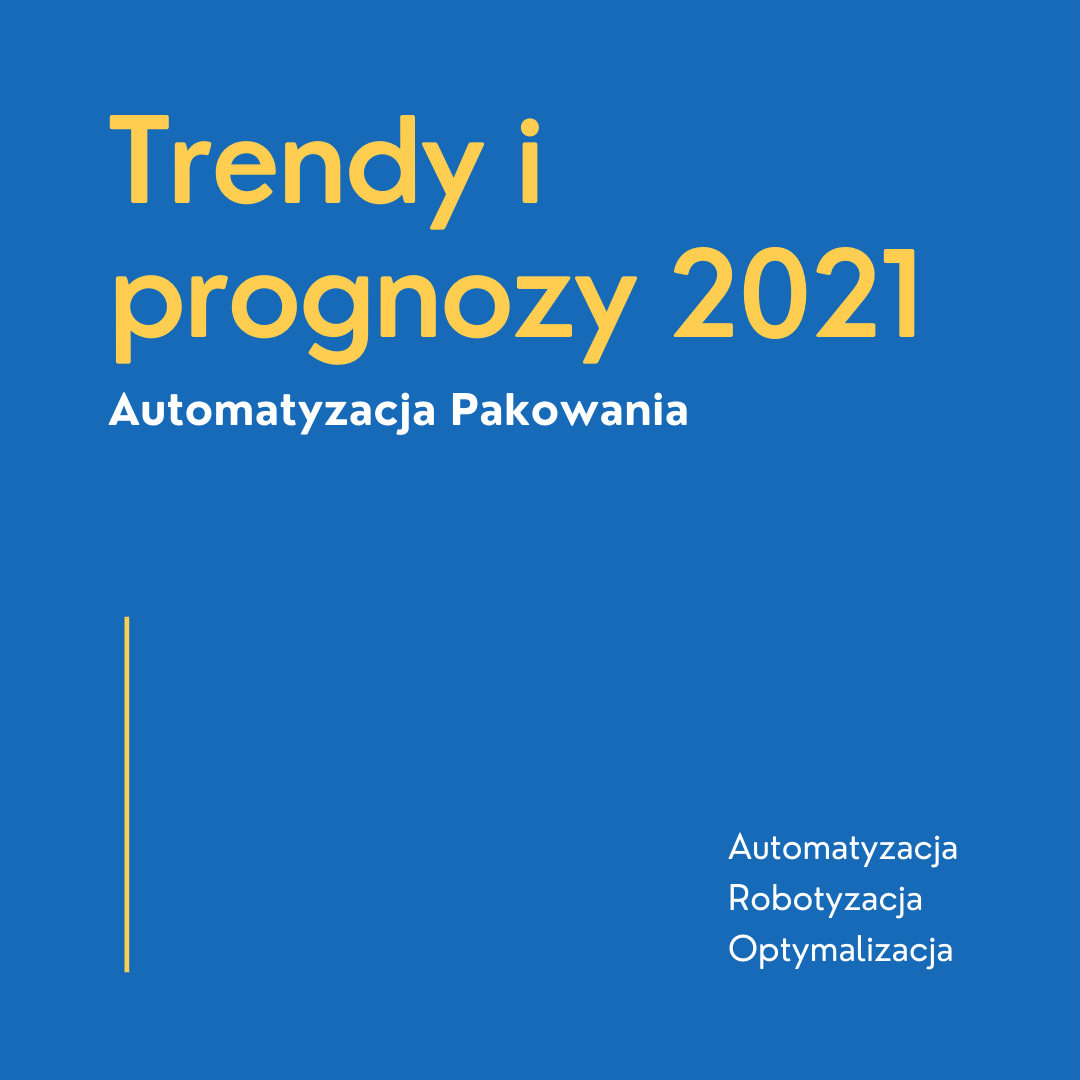 Automatyzacja pakowania trendy i prognozy na 2021 rok